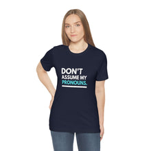 Load image into Gallery viewer, Don't Assume My Pronouns T-Shirt
