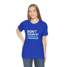 Load image into Gallery viewer, Don't Assume My Pronouns T-Shirt
