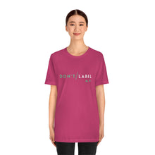 Load image into Gallery viewer, Don't Label Me T-Shirt
