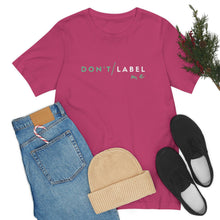 Load image into Gallery viewer, Don't Label Me T-Shirt
