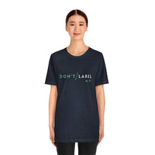 Load image into Gallery viewer, Don't Label Me T-Shirt
