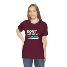 Load image into Gallery viewer, Don't Assume My Pronouns T-Shirt
