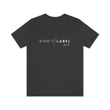 Load image into Gallery viewer, Don't Label Me T-Shirt
