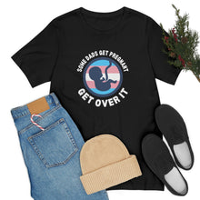 Load image into Gallery viewer, Some Dads Get Pregnant T-Shirt
