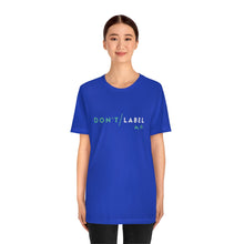 Load image into Gallery viewer, Don't Label Me T-Shirt
