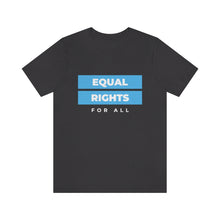 Load image into Gallery viewer, Equal Rights for All T-Shirt
