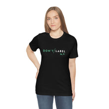 Load image into Gallery viewer, Don't Label Me T-Shirt
