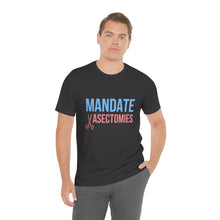 Load image into Gallery viewer, Mandate Vasectomies T-Shirt
