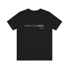 Load image into Gallery viewer, Don't Label Me T-Shirt
