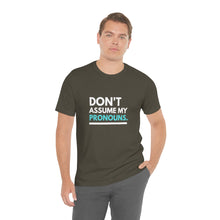 Load image into Gallery viewer, Don't Assume My Pronouns T-Shirt
