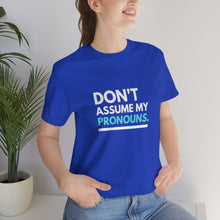 Load image into Gallery viewer, Don't Assume My Pronouns T-Shirt
