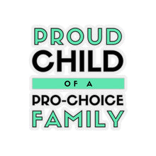 Load image into Gallery viewer, Proud Child of a Pro-Choice Family Sticker
