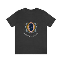 Load image into Gallery viewer, My Body, My Choice T-Shirt
