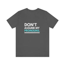 Load image into Gallery viewer, Don't Assume My Pronouns T-Shirt
