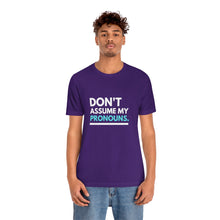 Load image into Gallery viewer, Don't Assume My Pronouns T-Shirt
