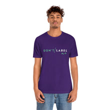 Load image into Gallery viewer, Don't Label Me T-Shirt
