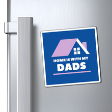 Load image into Gallery viewer, Home is With My Dads Magnet
