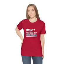 Load image into Gallery viewer, Don't Assume My Pronouns T-Shirt
