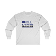 Load image into Gallery viewer, Don't Assume My Pronouns Long Sleeve T-Shirt
