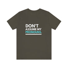 Load image into Gallery viewer, Don't Assume My Pronouns T-Shirt
