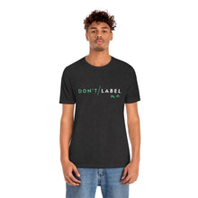 Load image into Gallery viewer, Don't Label Me T-Shirt
