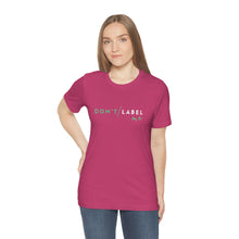 Load image into Gallery viewer, Don't Label Me T-Shirt

