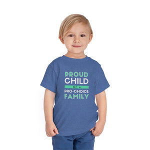 Proud Child of a Pro-Choice Family Toddler T-Shirt