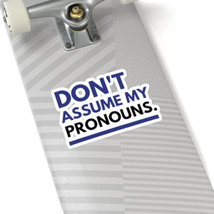 Don't Assume My Pronouns Sticker