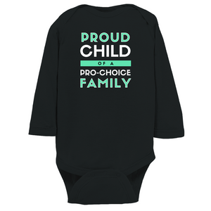 Proud Child of a Pro-Choice Family Long Sleeve Bodysuit