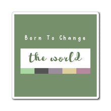 Load image into Gallery viewer, Born to Change the World Magnet
