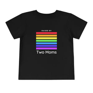Raised by Two Moms Toddler T-Shirt