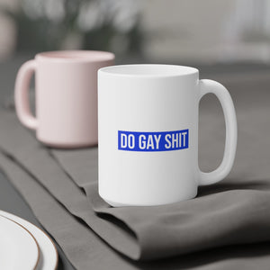 Do Gay Shit Ceramic Mug 15oz