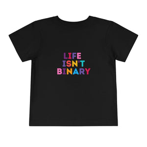 Life Isn't Binary Toddler T-Shirt