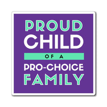 Load image into Gallery viewer, Proud Child of a Pro-Choice Family Magnet
