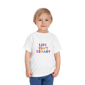 Life Isn't Binary Toddler T-Shirt