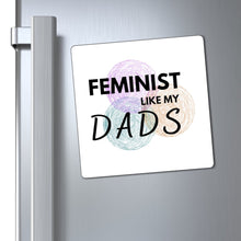 Load image into Gallery viewer, Feminist Like My Dads Magnet
