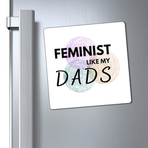 Feminist Like My Dads Magnet