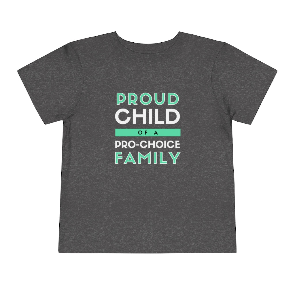 Proud Child of a Pro-Choice Family Toddler T-Shirt