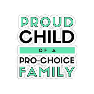 Proud Child of a Pro-Choice Family Sticker