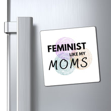 Load image into Gallery viewer, Feminist Like My Moms Magnet
