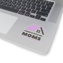 Load image into Gallery viewer, Home is with my Moms Sticker
