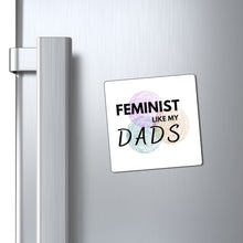 Load image into Gallery viewer, Feminist Like My Dads Magnet
