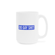 Load image into Gallery viewer, Do Gay Shit Ceramic Mug 15oz
