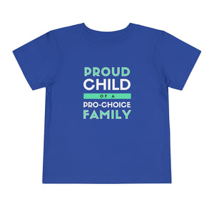 Proud Child of a Pro-Choice Family Toddler T-Shirt