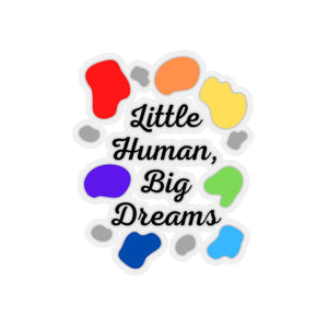 Little Human, Big Dreams Sticker