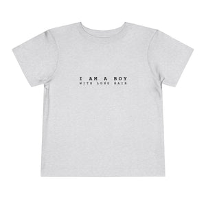 I'm a Boy with Long Hair Toddler T-Shirt
