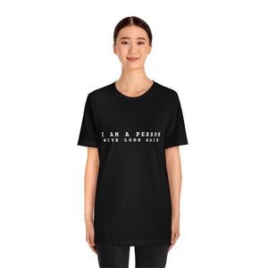 I am a Person with Long Hair T-Shirt