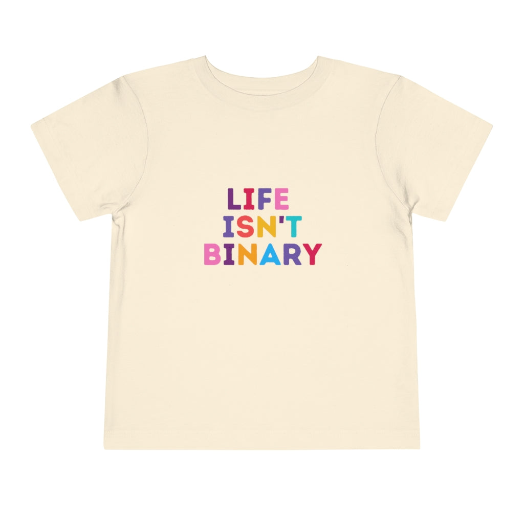 Life Isn't Binary Toddler T-Shirt