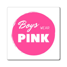 Load image into Gallery viewer, Boys Wear Pink Magnet
