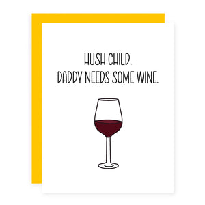 Hush Child. Daddy Needs Some Wine.